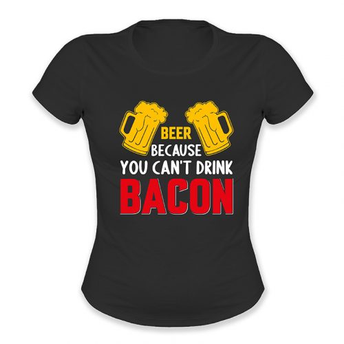 Beer because you cant drin bacon